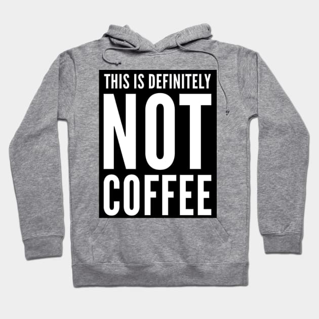 This is Definitely NOT Coffee. Cheeky beer or wine drinker design. Hoodie by That Cheeky Tee